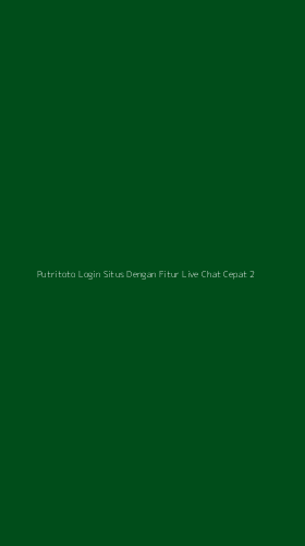 Tampilan Antarmuka Aplikasi Putritoto Login Situs Dengan Fitur Live Chat Cepat - 2