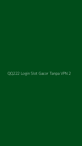 Tampilan Antarmuka Aplikasi Qq222 Login Slot Gacor Tanpa Vpn - 2