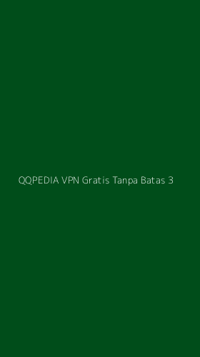 Tampilan Antarmuka Aplikasi Qqpedia Vpn Gratis Tanpa Batas - 3
