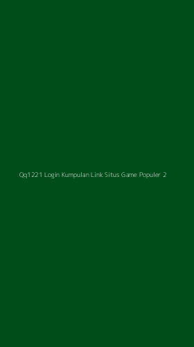 Tampilan Antarmuka Aplikasi Qq1221 Login Kumpulan Link Situs Game Populer - 2