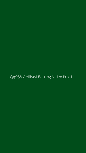 Tampilan Antarmuka Aplikasi Qq938 Aplikasi Editing Video Pro - 1