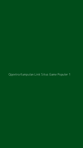 Tampilan Antarmuka Aplikasi Qqextra Kumpulan Link Situs Game Populer - 1