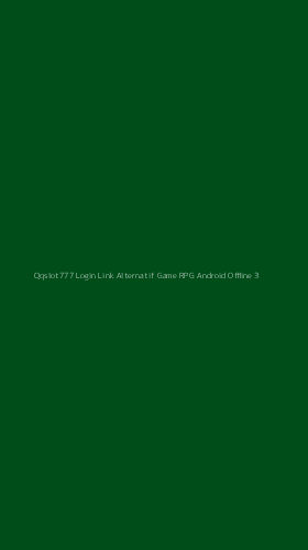 Tampilan Antarmuka Aplikasi Qqslot777 Login Link Alternatif Game Rpg Android Offline - 3