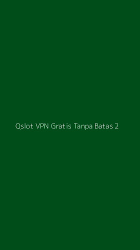 Tampilan Antarmuka Aplikasi Qslot Vpn Gratis Tanpa Batas - 2