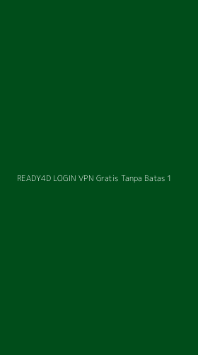 Tampilan Antarmuka Aplikasi Ready4d Login Vpn Gratis Tanpa Batas - 1