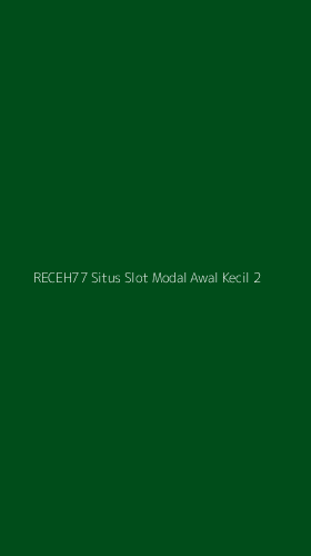 Tampilan Antarmuka Aplikasi Receh77 Situs Slot Modal Awal Kecil - 2