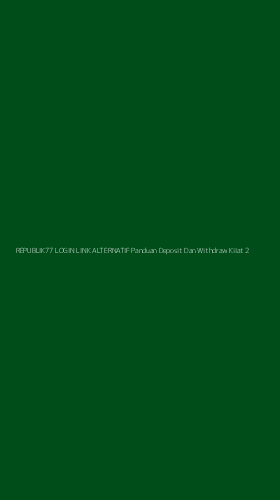 Tampilan Antarmuka Aplikasi Republik77 Login Link Alternatif Panduan Deposit Dan Withdraw Kilat - 2