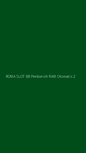 Tampilan Antarmuka Aplikasi Roma Slot 88 Pembersih Ram Otomatis - 2