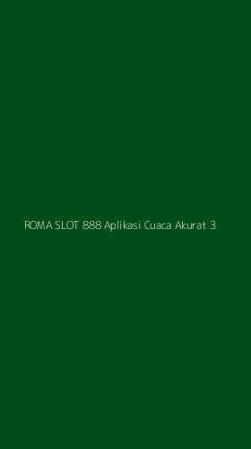 Tampilan Antarmuka Aplikasi Roma Slot 888 Aplikasi Cuaca Akurat - 3