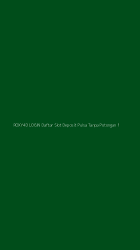 Tampilan Antarmuka Aplikasi Roxy4d Login Daftar Slot Deposit Pulsa Tanpa Potongan - 1
