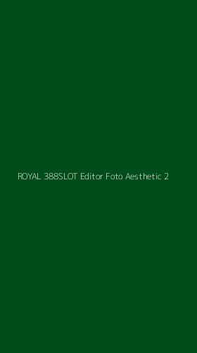 Tampilan Antarmuka Aplikasi Royal 388slot Editor Foto Aesthetic - 2