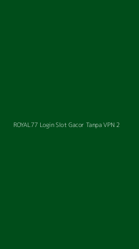 Tampilan Antarmuka Aplikasi Royal77 Login Slot Gacor Tanpa Vpn - 2