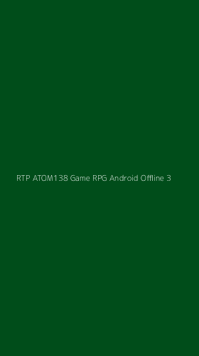 Tampilan Antarmuka Aplikasi Rtp Atom138 Game Rpg Android Offline - 3