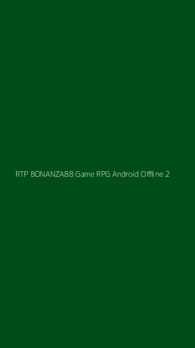 Tampilan Antarmuka Aplikasi Rtp Bonanza88 Game Rpg Android Offline - 2
