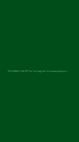 Tampilan Antarmuka Aplikasi Rtp Borneo 338 Rtp Slot Tertinggi Hari Ini Gampang Maxwin - 2