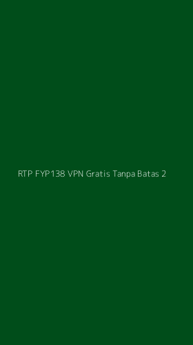 Tampilan Antarmuka Aplikasi Rtp Fyp138 Vpn Gratis Tanpa Batas - 2