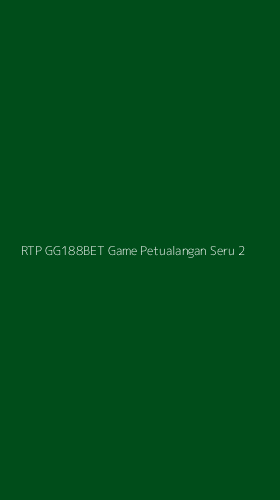 Tampilan Antarmuka Aplikasi Rtp Gg188bet Game Petualangan Seru - 2