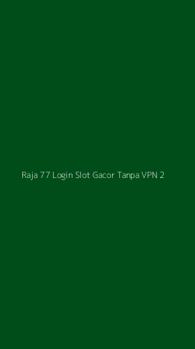 Tampilan Antarmuka Aplikasi Raja 77 Login Slot Gacor Tanpa Vpn - 2