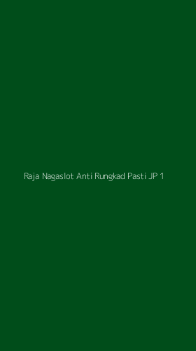 Tampilan Antarmuka Aplikasi Raja Nagaslot Anti Rungkad Pasti Jp - 1