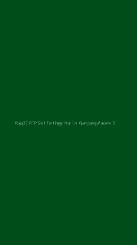 Tampilan Antarmuka Aplikasi Raja27 Rtp Slot Tertinggi Hari Ini Gampang Maxwin - 3