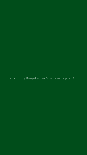 Tampilan Antarmuka Aplikasi Rans777 Rtp Kumpulan Link Situs Game Populer - 1
