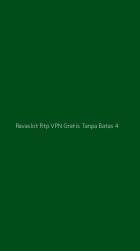Tampilan Antarmuka Aplikasi Ravaslot Rtp Vpn Gratis Tanpa Batas - 4