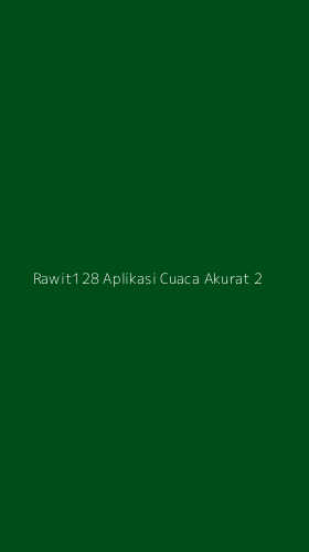 Tampilan Antarmuka Aplikasi Rawit128 Aplikasi Cuaca Akurat - 2