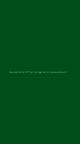 Tampilan Antarmuka Aplikasi Relaxtoto Daftar Rtp Slot Tertinggi Hari Ini Gampang Maxwin - 2