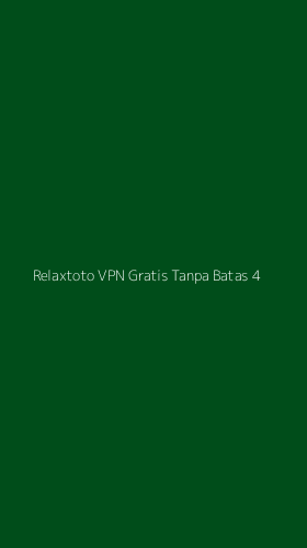 Tampilan Antarmuka Aplikasi Relaxtoto Vpn Gratis Tanpa Batas - 4