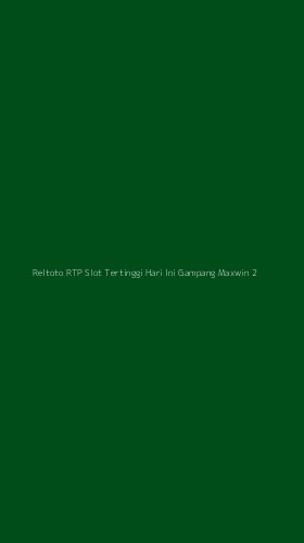 Tampilan Antarmuka Aplikasi Reltoto Rtp Slot Tertinggi Hari Ini Gampang Maxwin - 2