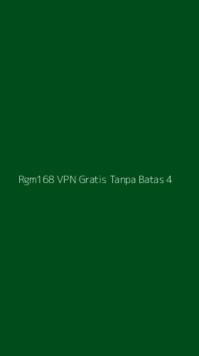 Tampilan Antarmuka Aplikasi Rgm168 Vpn Gratis Tanpa Batas - 4