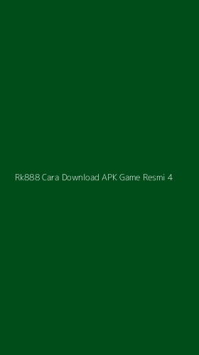Tampilan Antarmuka Aplikasi Rk888 Cara Download Apk Game Resmi - 4