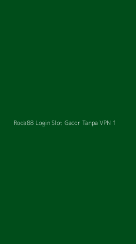 Tampilan Antarmuka Aplikasi Roda88 Login Slot Gacor Tanpa Vpn - 1