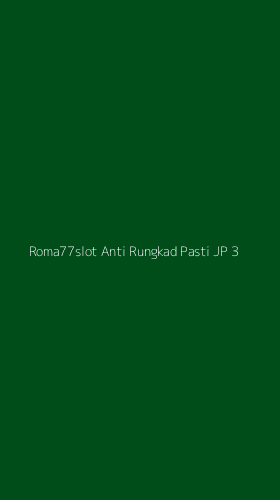 Tampilan Antarmuka Aplikasi Roma77slot Anti Rungkad Pasti Jp - 3