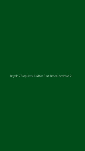 Tampilan Antarmuka Aplikasi Royal178 Aplikasi Daftar Slot Resmi Android - 2