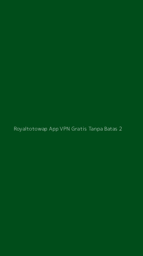 Tampilan Antarmuka Aplikasi Royaltotowap App Vpn Gratis Tanpa Batas - 2