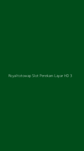 Tampilan Antarmuka Aplikasi Royaltotowap Slot Perekam Layar Hd - 3