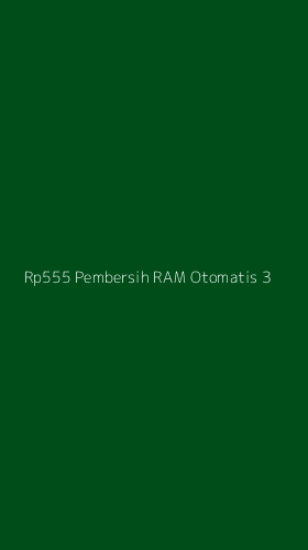 Tampilan Antarmuka Aplikasi Rp555 Pembersih Ram Otomatis - 3