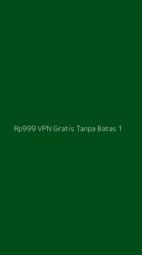 Tampilan Antarmuka Aplikasi Rp999 Vpn Gratis Tanpa Batas - 1