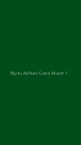 Tampilan Antarmuka Aplikasi Rpjitu Aplikasi Cuaca Akurat - 1