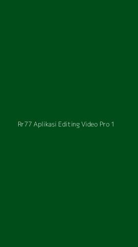 Tampilan Antarmuka Aplikasi Rr77 Aplikasi Editing Video Pro - 1