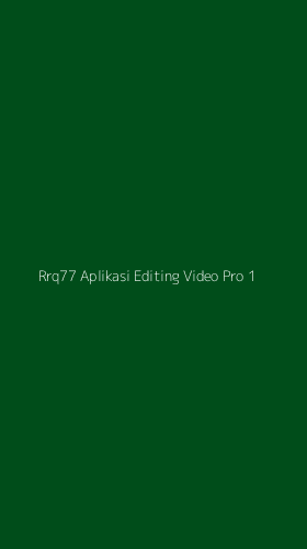 Tampilan Antarmuka Aplikasi Rrq77 Aplikasi Editing Video Pro - 1