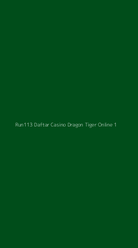 Tampilan Antarmuka Aplikasi Run113 Daftar Casino Dragon Tiger Online - 1