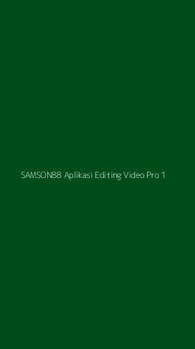 Tampilan Antarmuka Aplikasi Samson88 Aplikasi Editing Video Pro - 1