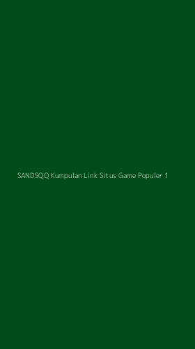 Tampilan Antarmuka Aplikasi Sandsqq Kumpulan Link Situs Game Populer - 1