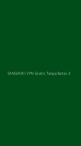Tampilan Antarmuka Aplikasi Sanghoki Vpn Gratis Tanpa Batas - 3