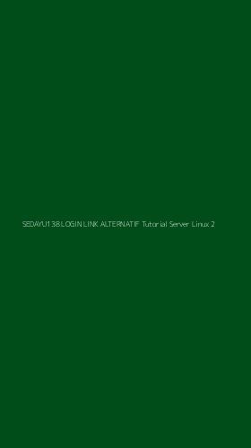 Tampilan Antarmuka Aplikasi Sedayu138 Login Link Alternatif Tutorial Server Linux - 2