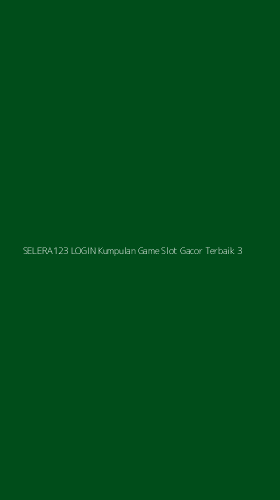 Tampilan Antarmuka Aplikasi Selera123 Login Kumpulan Game Slot Gacor Terbaik - 3