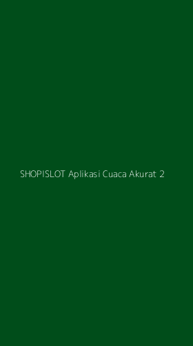 Tampilan Antarmuka Aplikasi Shopislot Aplikasi Cuaca Akurat - 2