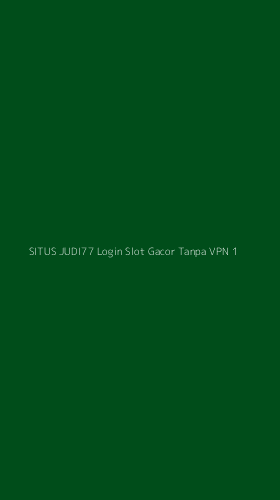 Tampilan Antarmuka Aplikasi Situs Judi77 Login Slot Gacor Tanpa Vpn - 1